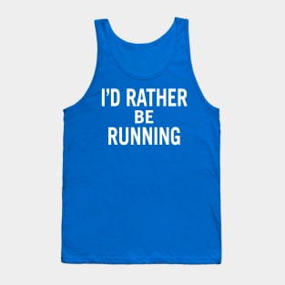 i'd rather be running 1 Tank Top